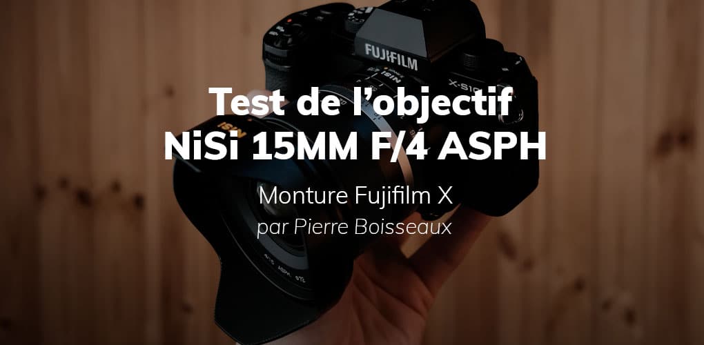 Test de l'objectif NiSi 15 mm F/4 ASPH par Pierre Boisseaux