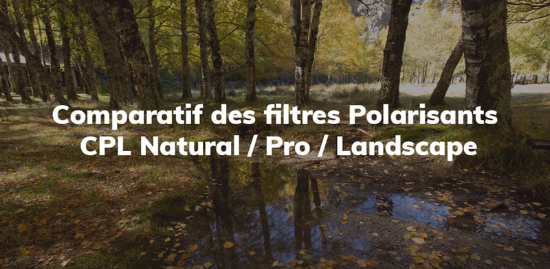Test comparatif des filtres polarisants NiSi CPL Pro Natural / CPL PRO / CPL LANDSCAPE ( Ti Enhanced)
