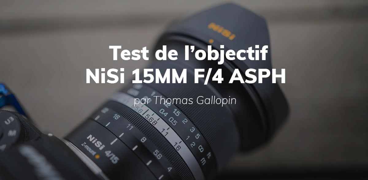 Test de l'objectif NiSi 15 mm F/4 ASPH par Thomas Gallopin